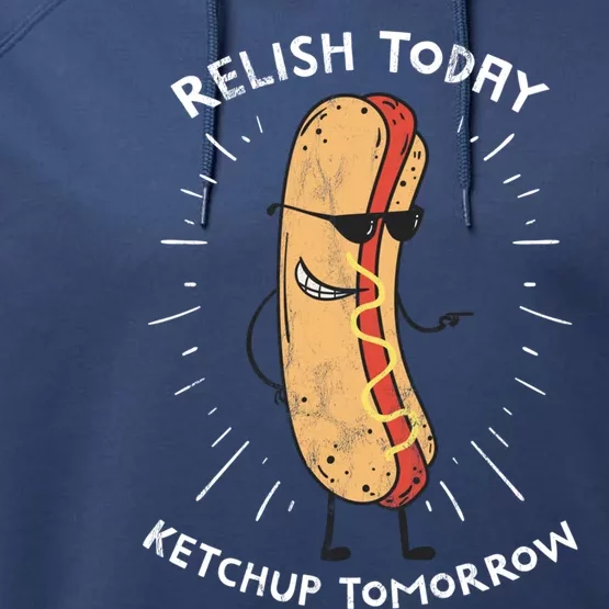 Funny Relish Today Ketchup Tomorrow Hot Dog Gift Performance Fleece Hoodie