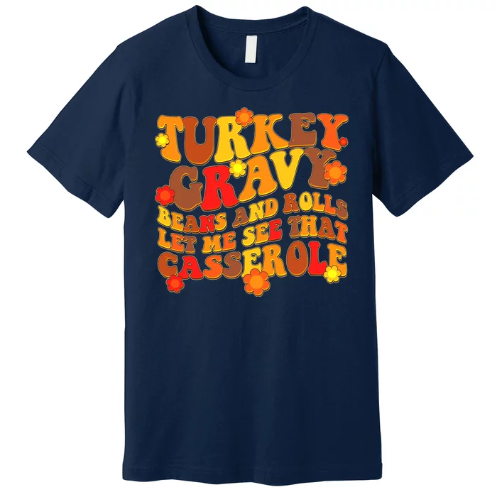 Funny Retro Thanksgiving Turkey Gravy Beans And Rolls Let Me See That Casserole Premium T-Shirt