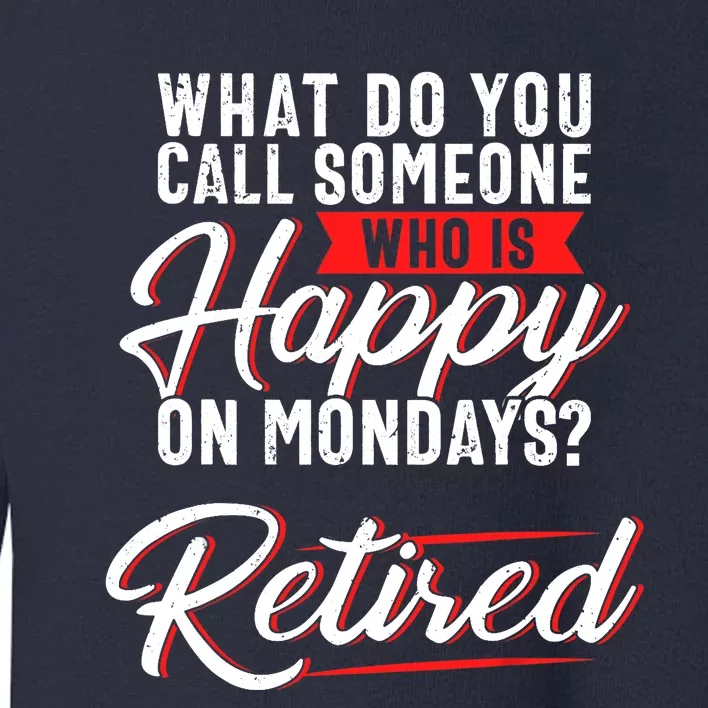 Funny Retirement Tee, Sarcastic Retired, Retired Joke Toddler Sweatshirt