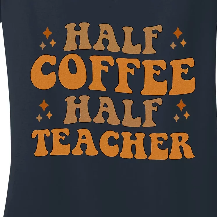 Funny Retro Teacher Inspirational Half Coffee Half Teacher Women's V-Neck T-Shirt