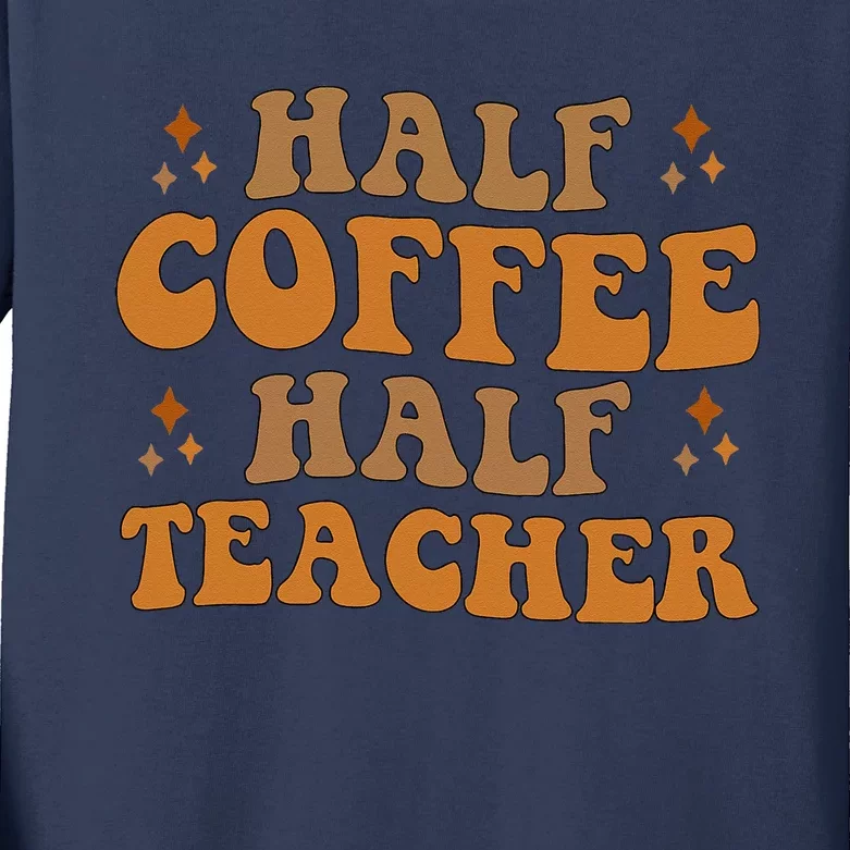 Funny Retro Teacher Inspirational Half Coffee Half Teacher Kids Long Sleeve Shirt