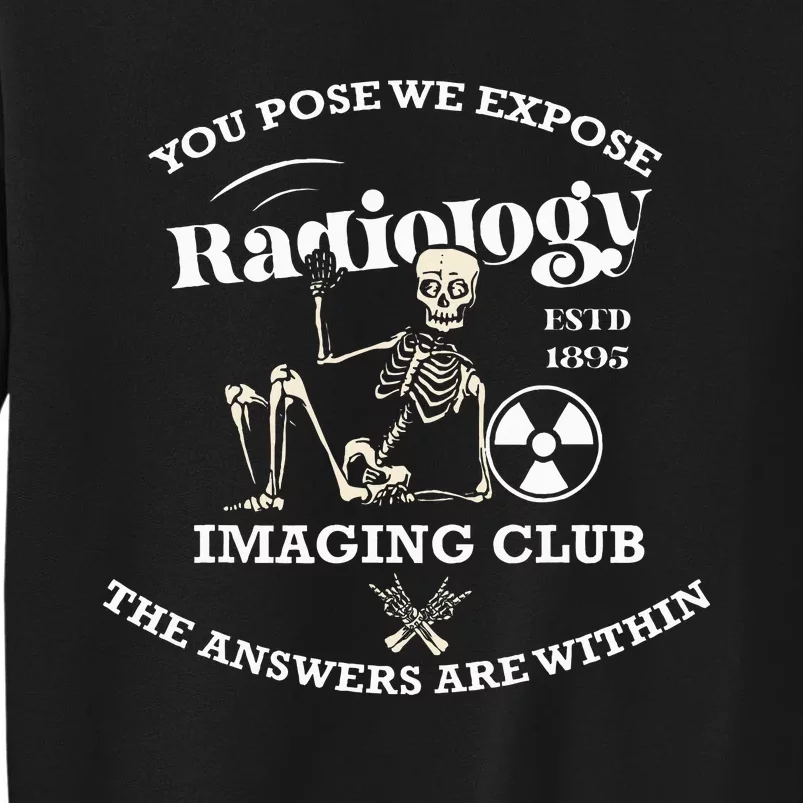 Funny Rad Tech Xray You Pose We Expose Tall Sweatshirt