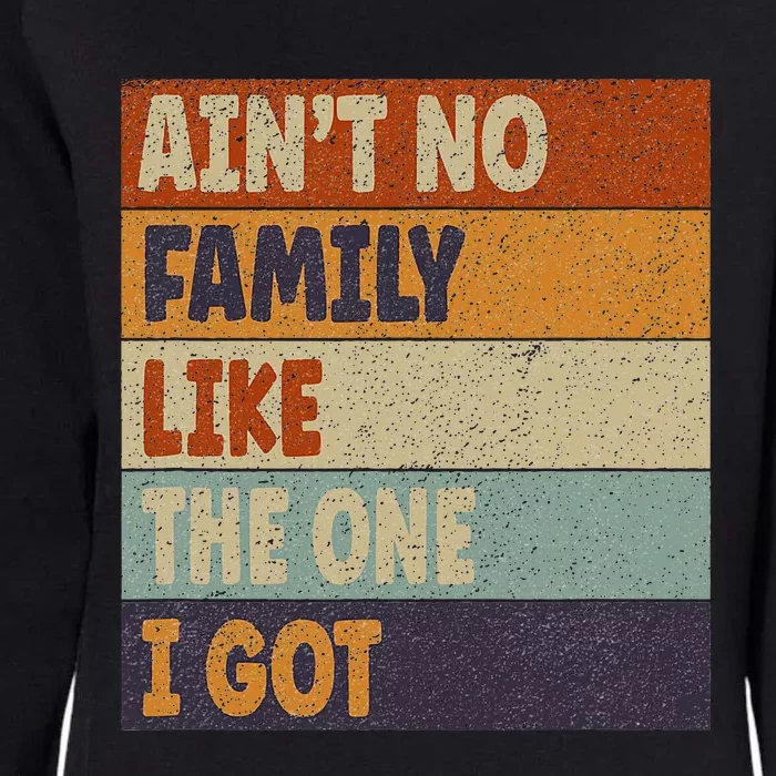 Family Reunion Together Aint No Family Like One I Got Womens California Wash Sweatshirt