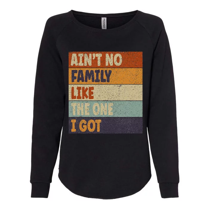 Family Reunion Together Aint No Family Like One I Got Womens California Wash Sweatshirt