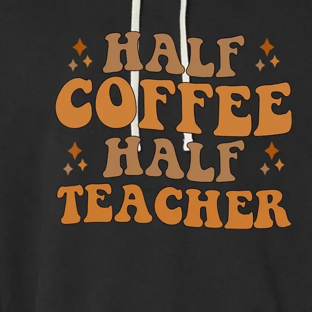 Funny Retro Teacher Inspirational Half Coffee Half Teacher Garment-Dyed Fleece Hoodie