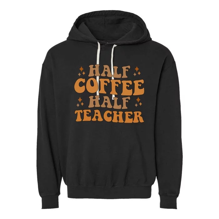 Funny Retro Teacher Inspirational Half Coffee Half Teacher Garment-Dyed Fleece Hoodie