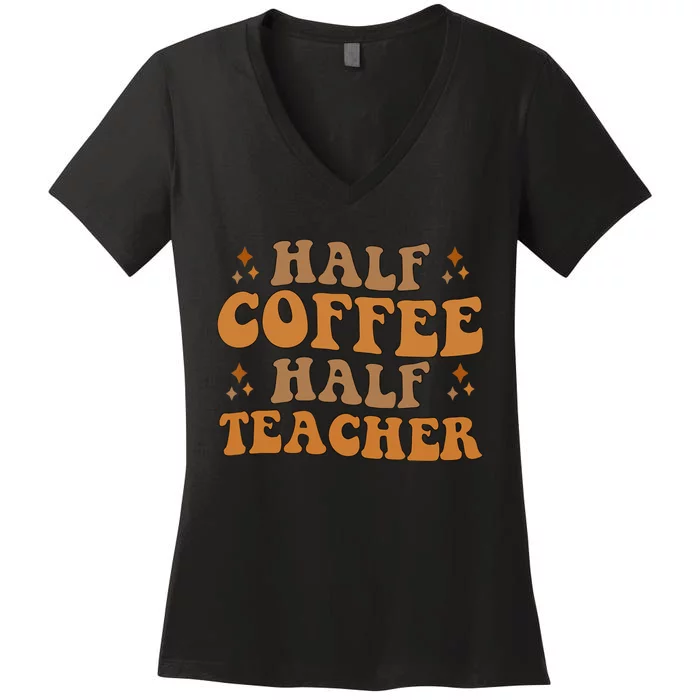 Funny Retro Teacher Inspirational Half Coffee Half Teacher Women's V-Neck T-Shirt