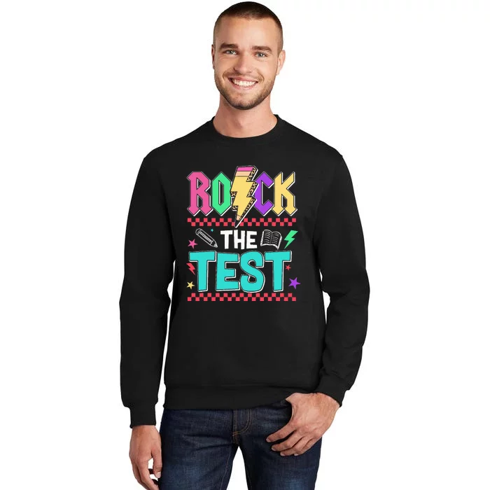 Funny Rock The Test Testing Day Teacher Student Motivational Tall Sweatshirt