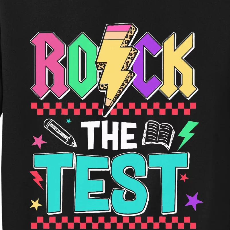 Funny Rock The Test Testing Day Teacher Student Motivational Tall Sweatshirt