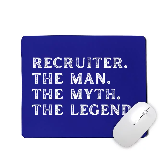 Funny Recruiter The The Myth The Legend Gift Mousepad