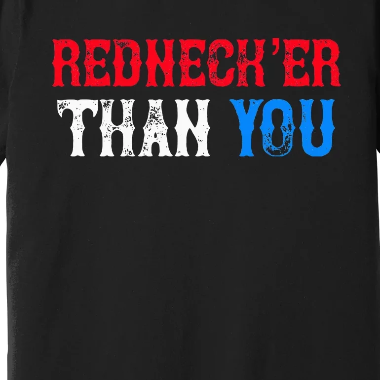 Funny Redneck Than You Premium T-Shirt