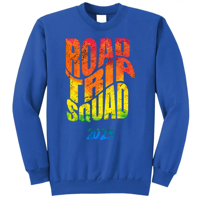 Fun Road Trip Squad Meaningful Giftbest Road Trip Ever For Familymeaningful Gift Tall Sweatshirt