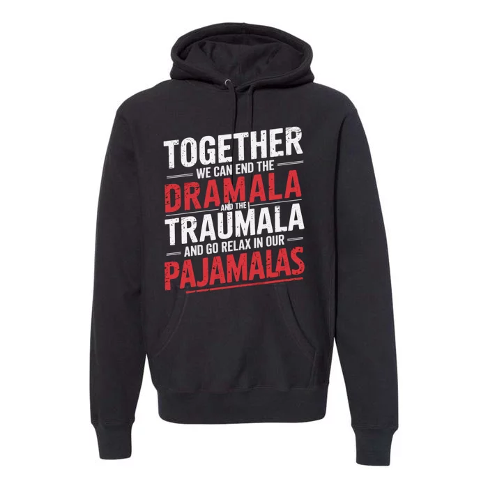 Funny Retro Together We Can End The Dramala And The Traumala Premium Hoodie