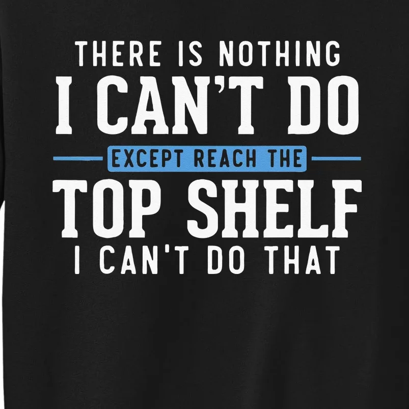 Funny Reach Top Shelf Short Friends Reach The Top Shelf Tall Sweatshirt