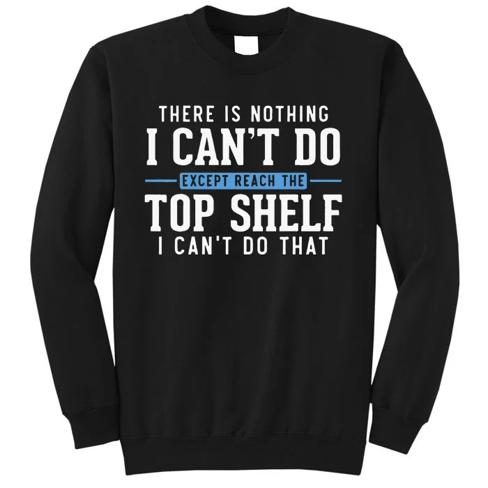 Funny Reach Top Shelf Short Friends Reach The Top Shelf Tall Sweatshirt