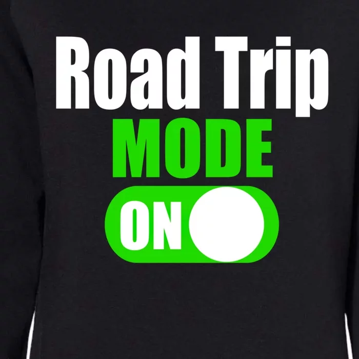 Funny Road Trip Mode On Family Vacation Travel Gift Womens California Wash Sweatshirt