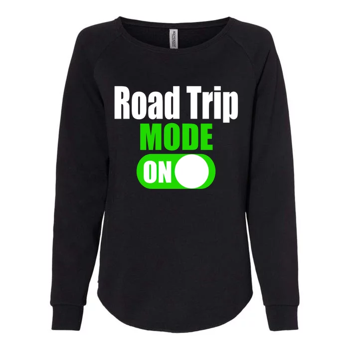 Funny Road Trip Mode On Family Vacation Travel Gift Womens California Wash Sweatshirt