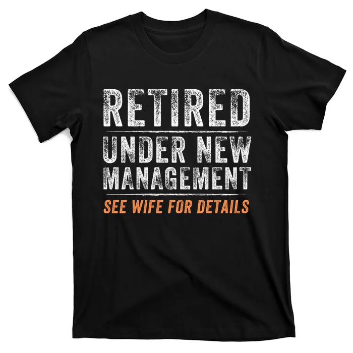 Funny Retired Under New Management See Wife For Details T-Shirt ...