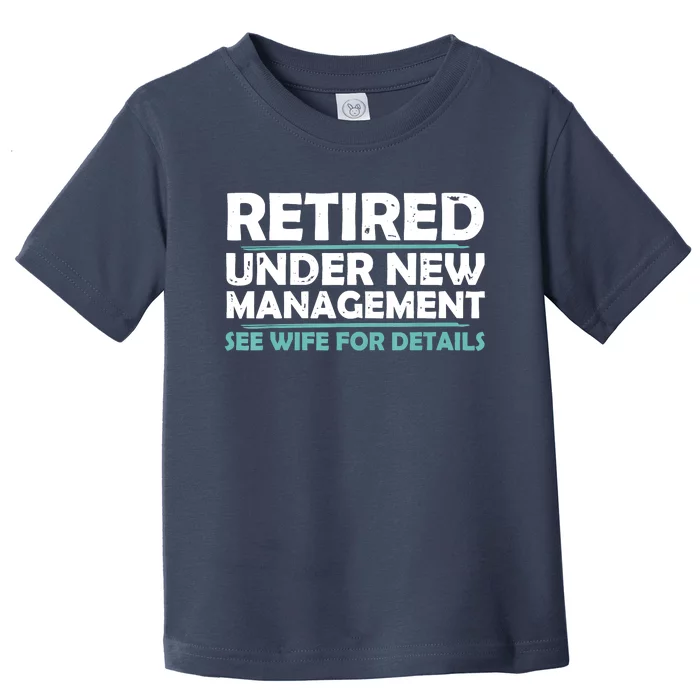 Funny Retired Under New Management Retirement Toddler T-Shirt