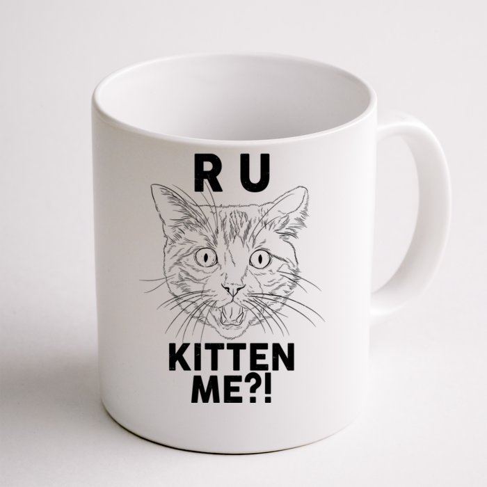 Funny R U Kitten Me Are You Kidding Me Cat Front & Back Coffee Mug