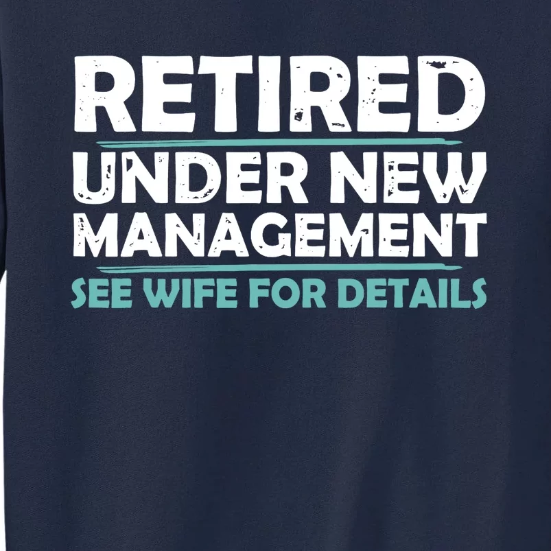 Funny Retired Under New Management Retirement Dad Tall Sweatshirt