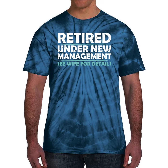 Funny Retired Under New Management Retirement Dad Tie-Dye T-Shirt