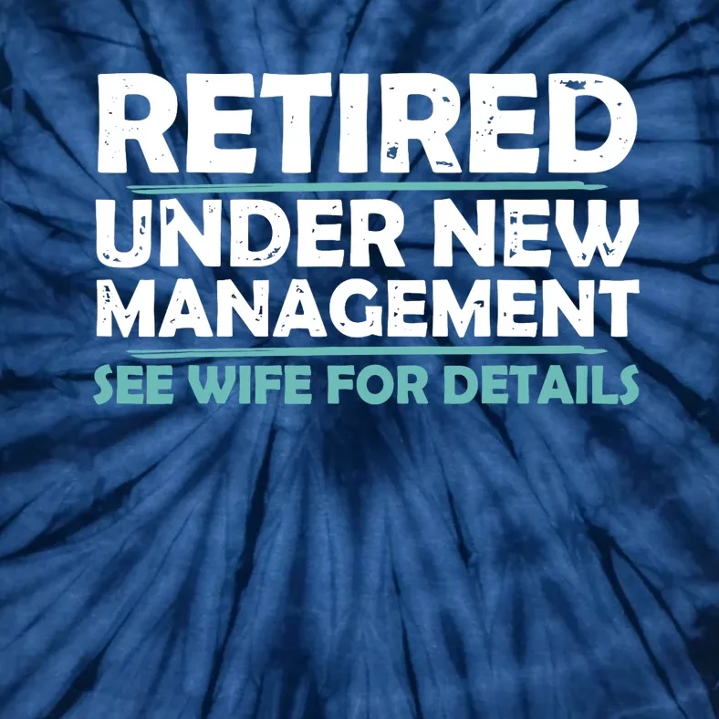 Funny Retired Under New Management Retirement Dad Tie-Dye T-Shirt