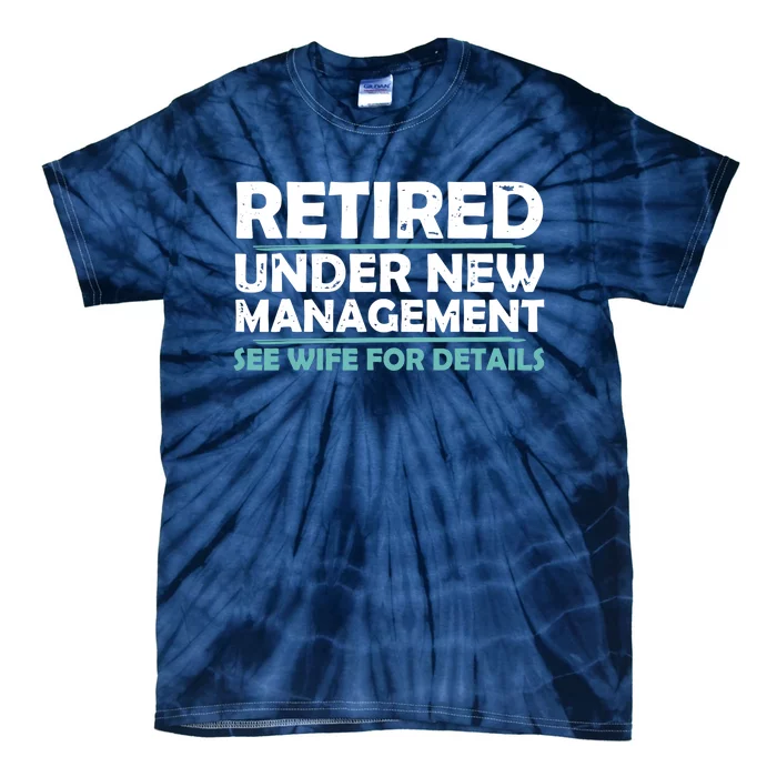 Funny Retired Under New Management Retirement Dad Tie-Dye T-Shirt