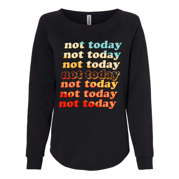 Funny Retro Vintage Not Today Womens California Wash Sweatshirt