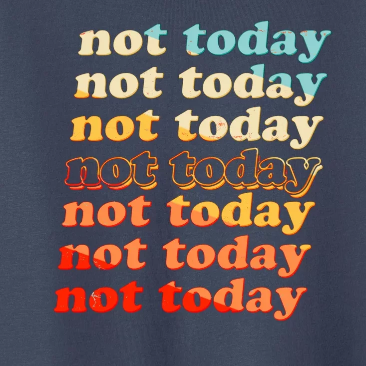 Funny Retro Vintage Not Today Toddler T-Shirt