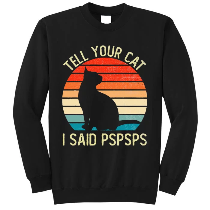 Funny Retro Vintage Tell Your Cat I Said Pspsps Cats Lovers Sweatshirt