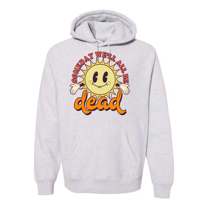 Funny Retro Vintage Cartoon Sunshine Someday We'll All Be Dead Premium Hoodie