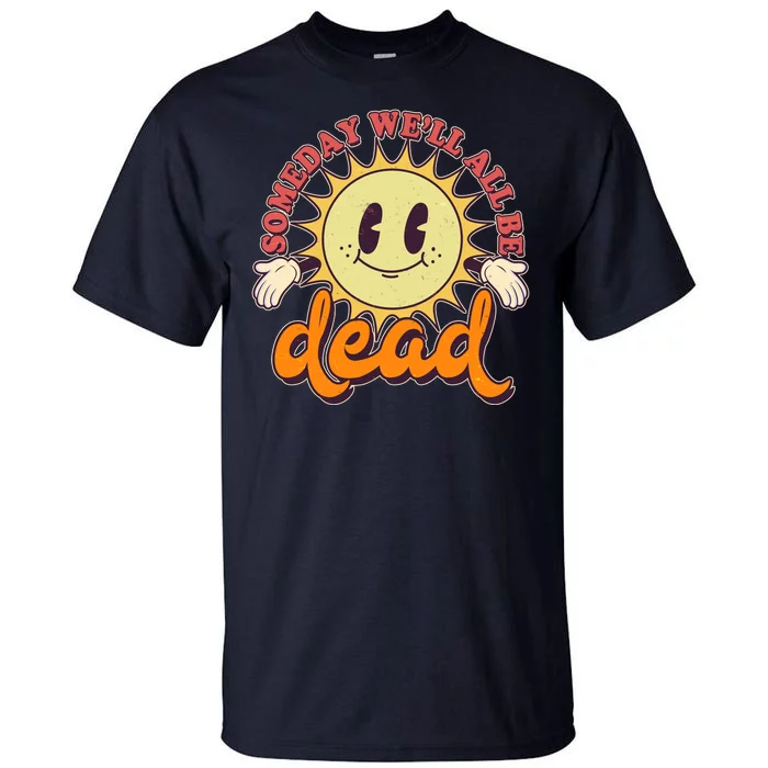 Funny Retro Vintage Cartoon Sunshine Someday We'll All Be Dead Tall T-Shirt