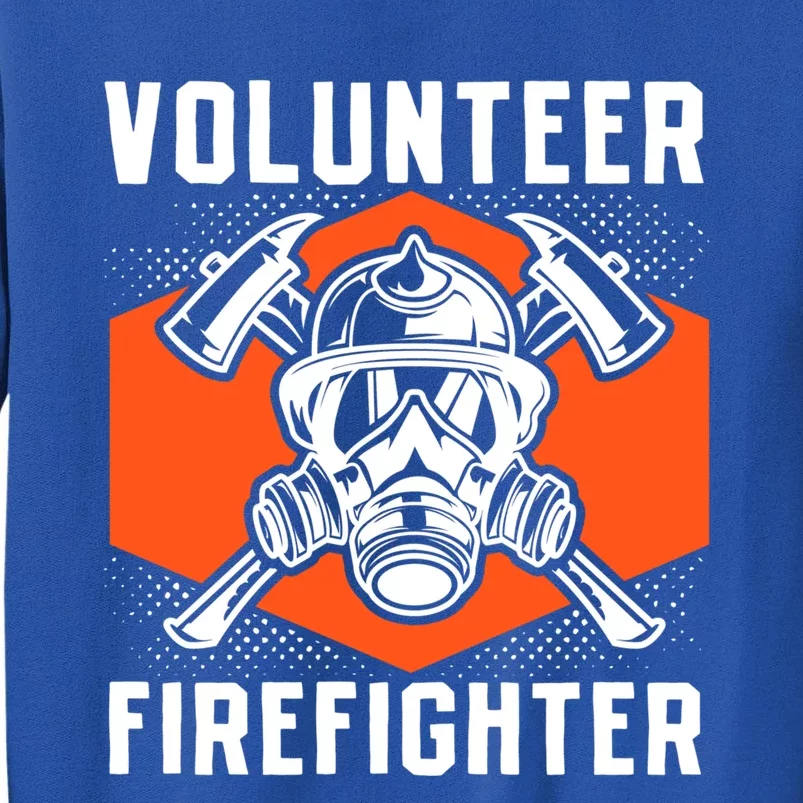 Fire Rescue Volunteer Firefighter Fire Great Gift Tall Sweatshirt