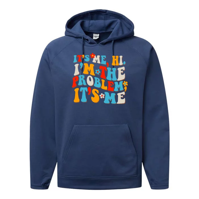 Funny Retro Vintage It's Me Hi I'm The Problem It's Me Performance Fleece Hoodie