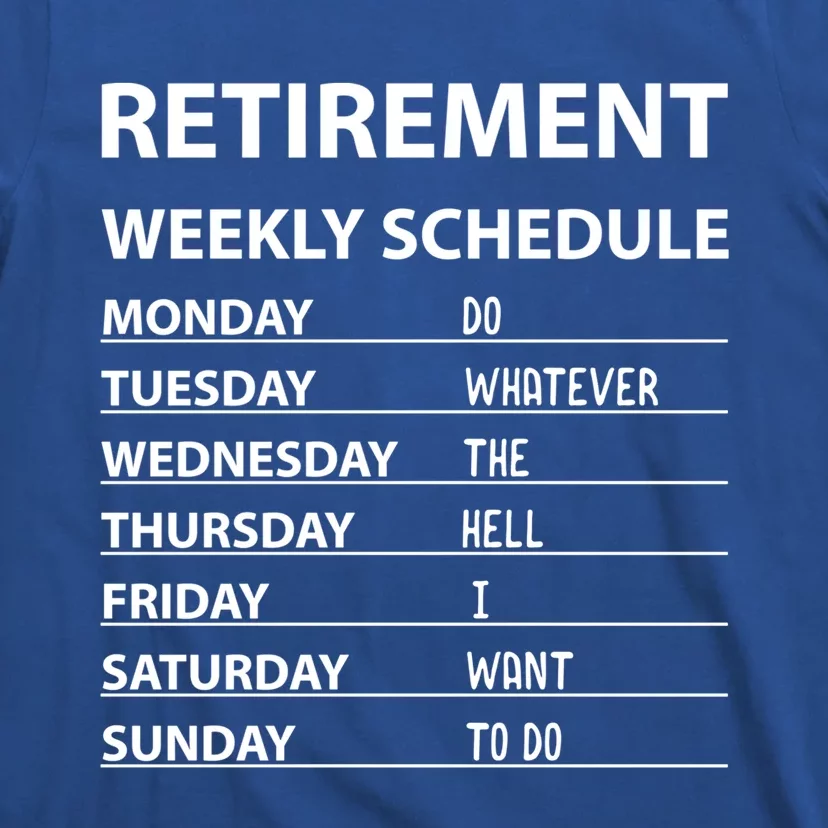 Funny Retiret Weekly Schedule Cool Retired Meaningful Gift T-Shirt