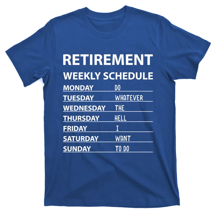 Funny Retiret Weekly Schedule Cool Retired Meaningful Gift T-Shirt