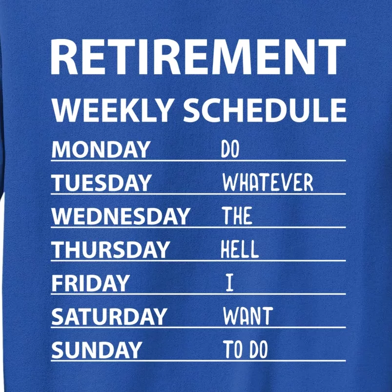 Funny Retiret Weekly Schedule Cool Retired Meaningful Gift Tall Sweatshirt