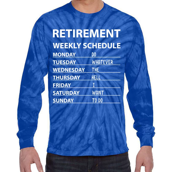 Funny Retiret Weekly Schedule Cool Retired Meaningful Gift Tie-Dye Long Sleeve Shirt