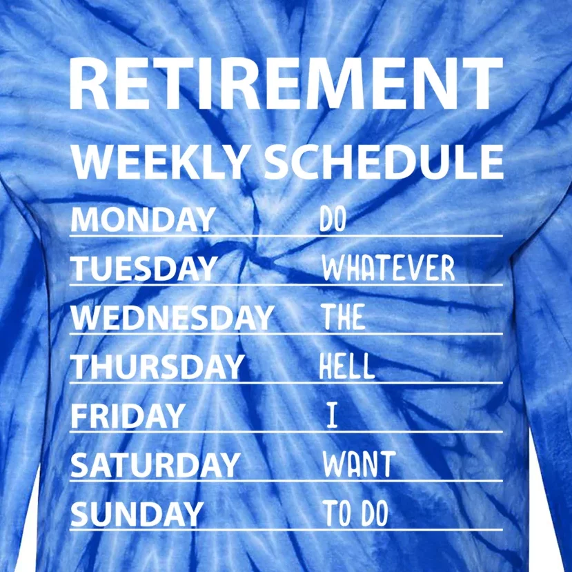 Funny Retiret Weekly Schedule Cool Retired Meaningful Gift Tie-Dye Long Sleeve Shirt