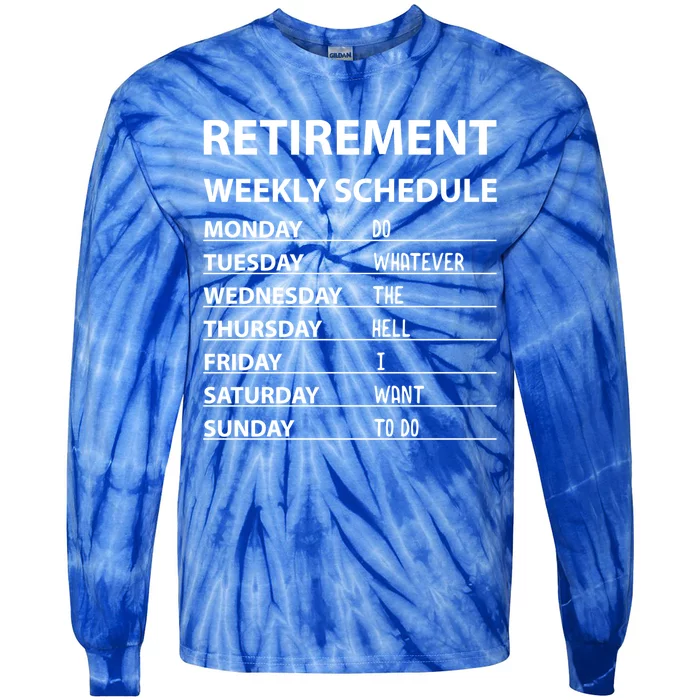 Funny Retiret Weekly Schedule Cool Retired Meaningful Gift Tie-Dye Long Sleeve Shirt