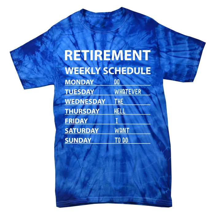 Funny Retiret Weekly Schedule Cool Retired Meaningful Gift Tie-Dye T-Shirt