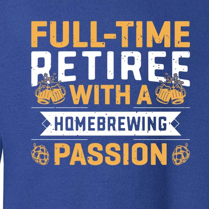 Fullgifttime Retiree With A Homebrewing Passion Meaningful Gift Toddler Sweatshirt