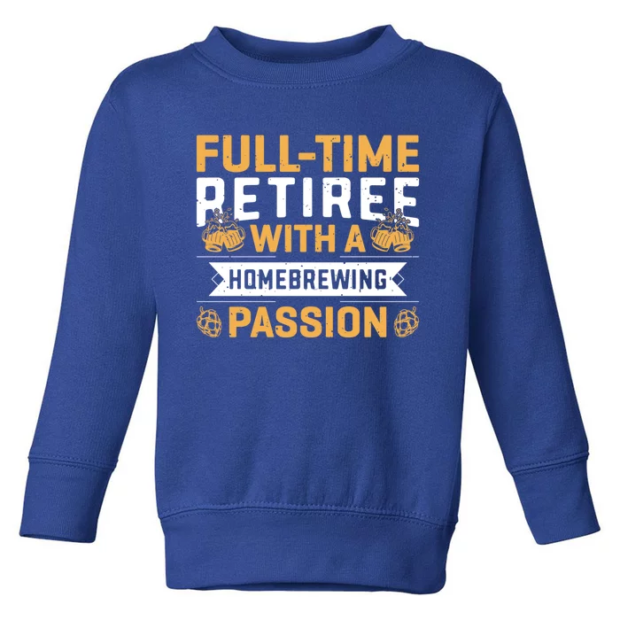 Fullgifttime Retiree With A Homebrewing Passion Meaningful Gift Toddler Sweatshirt