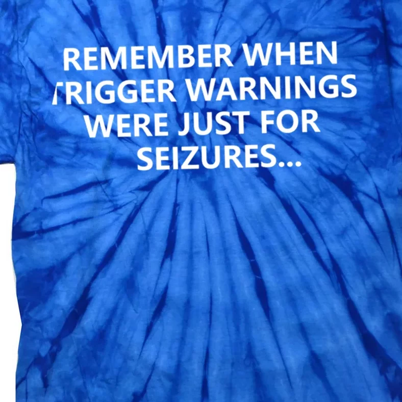 Funny Remember When Trigger Warnings Politics Funny Gift Tie-Dye T-Shirt