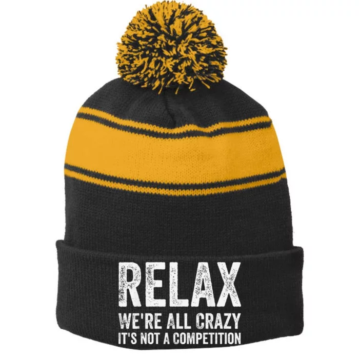 Funny Relax Were All Crazy Its Not A Competition Gift Stripe Pom Pom Beanie