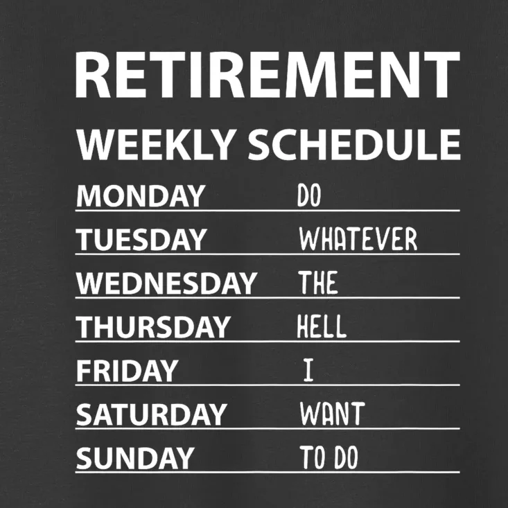 Funny Retirement Weekly Schedule For Cool Retired Toddler T-Shirt