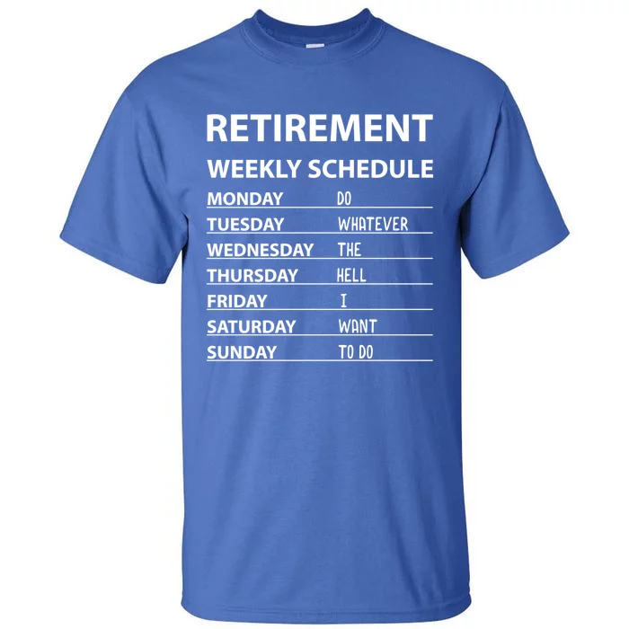 Funny Retiret Weekly Schedule Cool Retired Cute Gift Tall T-Shirt