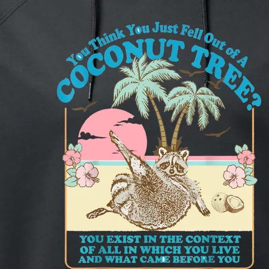 Funny Raccoon You Think You Just Fell Out Of A Coconut Tree Performance Fleece Hoodie