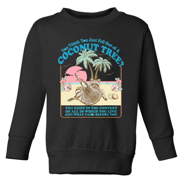 Funny Raccoon You Think You Just Fell Out Of A Coconut Tree Toddler Sweatshirt